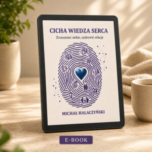 Cicha wiedza serca. Zrozumieć siebie, uzdrowić relacje. Wersja e-Book